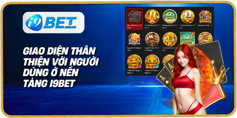 Giao diện thân thiện với người dùng ở nền tảng I9bet