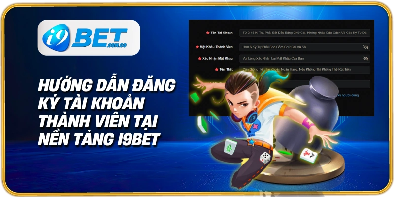 Hướng dẫn đăng ký tài khoản thành viên tại nền tảng I9bet