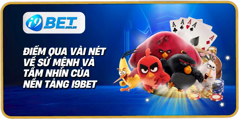 Điểm qua vài nét về sứ mệnh và tầm nhìn của nền tảng I9bet