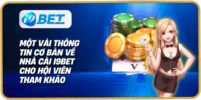 Một vài thông tin cơ bản về nhà cái I9bet cho hội viên tham khảo